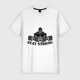 Мужская футболка премиум с принтом Stay strong в Санкт-Петербурге, 92% хлопок, 8% лайкра | приталенный силуэт, круглый вырез ворота, длина до линии бедра, короткий рукав | stay strong | будь сильным
