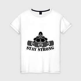 Женская футболка хлопок с принтом Stay strong в Санкт-Петербурге, 100% хлопок | прямой крой, круглый вырез горловины, длина до линии бедер, слегка спущенное плечо | stay strong | будь сильным