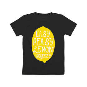Детская футболка хлопок с принтом Easy Peasy Lemon Squeezy в Санкт-Петербурге, 100% хлопок | круглый вырез горловины, полуприлегающий силуэт, длина до линии бедер | 