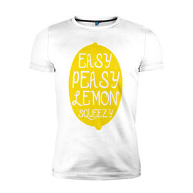 Мужская футболка премиум с принтом Easy Peasy Lemon Squeezy в Санкт-Петербурге, 92% хлопок, 8% лайкра | приталенный силуэт, круглый вырез ворота, длина до линии бедра, короткий рукав | 