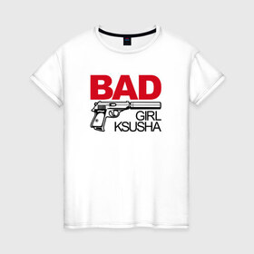 Женская футболка хлопок с принтом Ксюша, плохая, девочка в Санкт-Петербурге, 100% хлопок | прямой крой, круглый вырез горловины, длина до линии бедер, слегка спущенное плечо | bad girl
