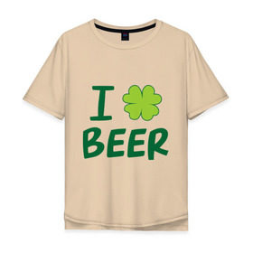 Мужская футболка хлопок Oversize с принтом Love beer в Санкт-Петербурге, 100% хлопок | свободный крой, круглый ворот, “спинка” длиннее передней части | beer | love | ирландия | клевер | патрик | праздник | святой