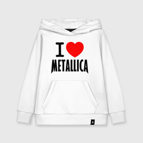 Детская толстовка хлопок с принтом I love Metallica в Санкт-Петербурге, 100% хлопок | Круглый горловой вырез, эластичные манжеты, пояс, капюшен | Тематика изображения на принте: металлика