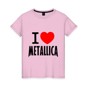 Женская футболка хлопок с принтом I love Metallica в Санкт-Петербурге, 100% хлопок | прямой крой, круглый вырез горловины, длина до линии бедер, слегка спущенное плечо | Тематика изображения на принте: металлика
