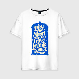 Женская футболка хлопок Oversize с принтом Travel in time в Санкт-Петербурге, 100% хлопок | свободный крой, круглый ворот, спущенный рукав, длина до линии бедер
 | Тематика изображения на принте: dw | доктор | доктор кто | тардис