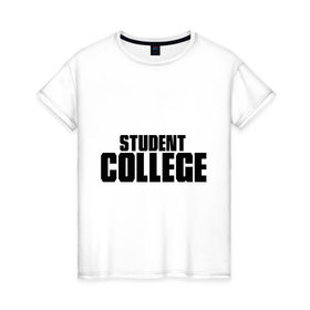Женская футболка хлопок с принтом Студент колледжа в Санкт-Петербурге, 100% хлопок | прямой крой, круглый вырез горловины, длина до линии бедер, слегка спущенное плечо | college | student | колледж | студент
