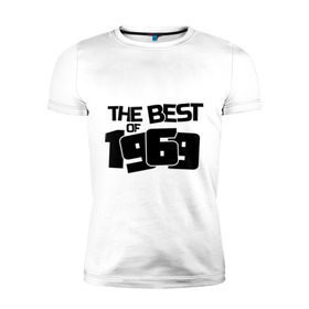 Мужская футболка премиум с принтом The best of 1969 в Санкт-Петербурге, 92% хлопок, 8% лайкра | приталенный силуэт, круглый вырез ворота, длина до линии бедра, короткий рукав | the best