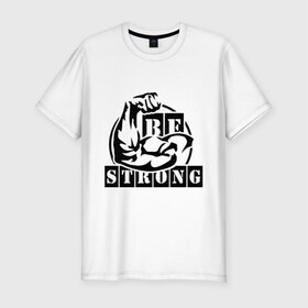 Мужская футболка премиум с принтом Be strong в Санкт-Петербурге, 92% хлопок, 8% лайкра | приталенный силуэт, круглый вырез ворота, длина до линии бедра, короткий рукав | be strong | будь сильным