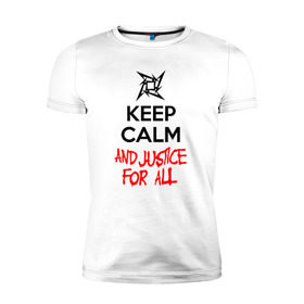 Мужская футболка премиум с принтом Keep Calm And Justice For All в Санкт-Петербурге, 92% хлопок, 8% лайкра | приталенный силуэт, круглый вырез ворота, длина до линии бедра, короткий рукав | металлика
