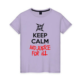 Женская футболка хлопок с принтом Keep Calm And Justice For All в Санкт-Петербурге, 100% хлопок | прямой крой, круглый вырез горловины, длина до линии бедер, слегка спущенное плечо | Тематика изображения на принте: металлика