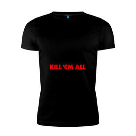 Мужская футболка премиум с принтом Keep Calm And Kill`Em All в Санкт-Петербурге, 92% хлопок, 8% лайкра | приталенный силуэт, круглый вырез ворота, длина до линии бедра, короткий рукав | Тематика изображения на принте: металлика