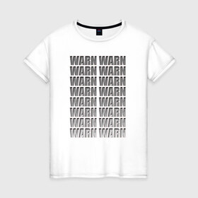 Женская футболка хлопок с принтом WARN в Санкт-Петербурге, 100% хлопок | прямой крой, круглый вырез горловины, длина до линии бедер, слегка спущенное плечо | 