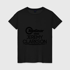 Женская футболка хлопок с принтом Джереми Кларксон в Санкт-Петербурге, 100% хлопок | прямой крой, круглый вырез горловины, длина до линии бедер, слегка спущенное плечо | bbc | jeremy clarkson | top gear | джереми кларксон | топ гир