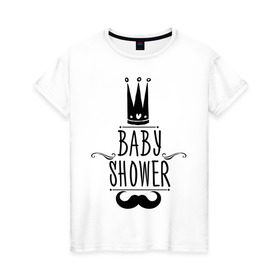 Женская футболка хлопок с принтом Baby shower в Санкт-Петербурге, 100% хлопок | прямой крой, круглый вырез горловины, длина до линии бедер, слегка спущенное плечо | baby shower | беременность | бэби шауэр | для беременных | корона | новорожденный | рождение | усы