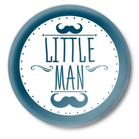 Значок с принтом Little man в Санкт-Петербурге,  металл | круглая форма, металлическая застежка в виде булавки | baby shower | little | man | беременность | бэби шауэр | для беременных | мужчина | новорожденный | рождение | усы