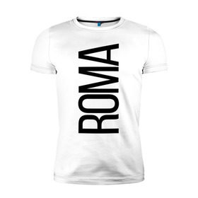 Мужская футболка премиум с принтом Рома в Санкт-Петербурге, 92% хлопок, 8% лайкра | приталенный силуэт, круглый вырез ворота, длина до линии бедра, короткий рукав | bigname | roma | рома | роман | стиль