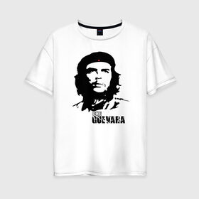 Женская футболка хлопок Oversize с принтом Эрнесто Че гевара в Санкт-Петербурге, 100% хлопок | свободный крой, круглый ворот, спущенный рукав, длина до линии бедер
 | che guevara | революционер