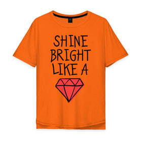 Мужская футболка хлопок Oversize с принтом Shine bright like a diamond в Санкт-Петербурге, 100% хлопок | свободный крой, круглый ворот, “спинка” длиннее передней части | Тематика изображения на принте: badgirl | diamond | rihanna | riri | rnb | umbrella | риана | рианна