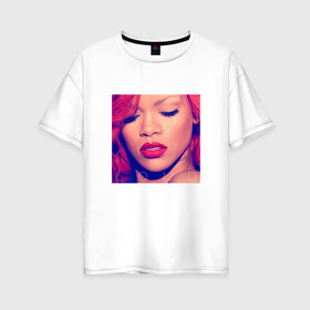 Женская футболка хлопок Oversize с принтом Rihanna в Санкт-Петербурге, 100% хлопок | свободный крой, круглый ворот, спущенный рукав, длина до линии бедер
 | badgirl | rihanna | riri | риана | рианна | рнб