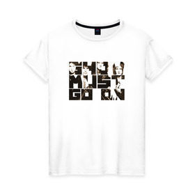 Женская футболка хлопок с принтом Show Must Go On в Санкт-Петербурге, 100% хлопок | прямой крой, круглый вырез горловины, длина до линии бедер, слегка спущенное плечо | heavy | queen | квин | меркури | метал | фредди