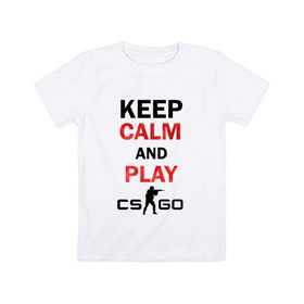 Детская футболка хлопок с принтом Keep Calm and play cs:go в Санкт-Петербурге, 100% хлопок | круглый вырез горловины, полуприлегающий силуэт, длина до линии бедер | calm | cs go | keep | го