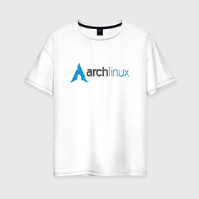 Женская футболка хлопок Oversize с принтом Arch Linux в Санкт-Петербурге, 100% хлопок | свободный крой, круглый ворот, спущенный рукав, длина до линии бедер
 | Тематика изображения на принте: linux | баш | линукс | ос