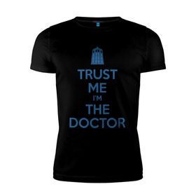 Мужская футболка премиум с принтом Trust me I`m the doctor в Санкт-Петербурге, 92% хлопок, 8% лайкра | приталенный силуэт, круглый вырез ворота, длина до линии бедра, короткий рукав | doctor who | keep calm | для светлых основtrust me | доктор кто
