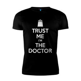 Мужская футболка премиум с принтом Trust me I`m the doctor в Санкт-Петербурге, 92% хлопок, 8% лайкра | приталенный силуэт, круглый вырез ворота, длина до линии бедра, короткий рукав | doctor who | keep calm | для темных основtrust me | доктор кто