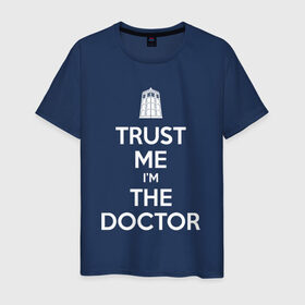 Мужская футболка хлопок с принтом Trust me I`m the doctor в Санкт-Петербурге, 100% хлопок | прямой крой, круглый вырез горловины, длина до линии бедер, слегка спущенное плечо. | Тематика изображения на принте: doctor who | keep calm | для темных основtrust me | доктор кто