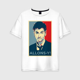 Женская футболка хлопок Oversize с принтом Десятый доктор Allons-y! в Санкт-Петербурге, 100% хлопок | свободный крой, круглый ворот, спущенный рукав, длина до линии бедер
 | allons y | doctor who | десятый доктор | доктор кто