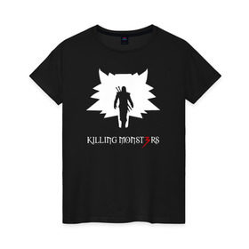 Женская футболка хлопок с принтом Killing monsters в Санкт-Петербурге, 100% хлопок | прямой крой, круглый вырез горловины, длина до линии бедер, слегка спущенное плечо | killing monsters witcher 3 ведьмак