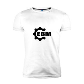 Мужская футболка премиум с принтом Electronic Body Music в Санкт-Петербурге, 92% хлопок, 8% лайкра | приталенный силуэт, круглый вырез ворота, длина до линии бедра, короткий рукав | направление в музыке | ответвление индастриала.ebm