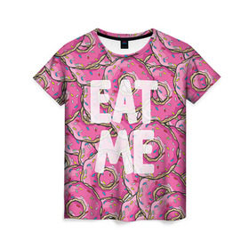 Женская футболка 3D с принтом Eat me в Санкт-Петербурге, 100% полиэфир ( синтетическое хлопкоподобное полотно) | прямой крой, круглый вырез горловины, длина до линии бедер | гомер