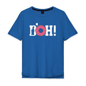 Мужская футболка хлопок Oversize с принтом DOH! в Санкт-Петербурге, 100% хлопок | свободный крой, круглый ворот, “спинка” длиннее передней части | doh the simpsons симпсоны гомер пончик доу