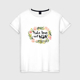 Женская футболка хлопок с принтом Make love not war в Санкт-Петербурге, 100% хлопок | прямой крой, круглый вырез горловины, длина до линии бедер, слегка спущенное плечо | make love not war | акварель | венок | цветы