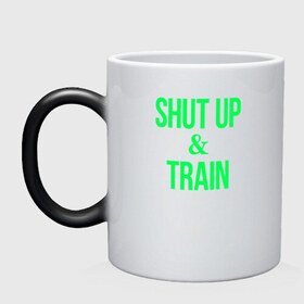 Кружка хамелеон с принтом Shut up and train в Санкт-Петербурге, керамика | меняет цвет при нагревании, емкость 330 мл | shut up | shut up and train. заткнись и тренируйся.train | заткнись | тренируйся