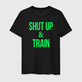 Мужская футболка хлопок с принтом Shut up and train в Санкт-Петербурге, 100% хлопок | прямой крой, круглый вырез горловины, длина до линии бедер, слегка спущенное плечо. | Тематика изображения на принте: shut up | shut up and train. заткнись и тренируйся.train | заткнись | тренируйся