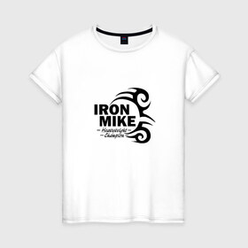 Женская футболка хлопок с принтом Iron Mike Tyson в Санкт-Петербурге, 100% хлопок | прямой крой, круглый вырез горловины, длина до линии бедер, слегка спущенное плечо | Тематика изображения на принте: майк тайсон