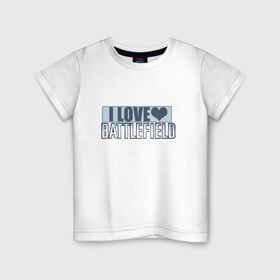 Детская футболка хлопок с принтом I LOVE BATTLEFIELD в Санкт-Петербурге, 100% хлопок | круглый вырез горловины, полуприлегающий силуэт, длина до линии бедер | 