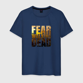 Мужская футболка хлопок с принтом Fear The Walking Dead в Санкт-Петербурге, 100% хлопок | прямой крой, круглый вырез горловины, длина до линии бедер, слегка спущенное плечо. | dead | fear | бойтесь | бойтесь ходячих мертвецовwalking | мертвецов | ходячих