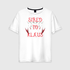 Женская футболка хлопок Oversize с принтом Sired to Klaus в Санкт-Петербурге, 100% хлопок | свободный крой, круглый ворот, спущенный рукав, длина до линии бедер
 | 