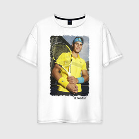 Женская футболка хлопок Oversize с принтом Рафаэль Надаль в Санкт-Петербурге, 100% хлопок | свободный крой, круглый ворот, спущенный рукав, длина до линии бедер
 | rafael nadal | рафаэль надаль | теннис | чемпион