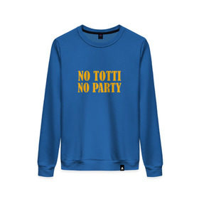 Женский свитшот хлопок с принтом No Totti, No party в Санкт-Петербурге, 100% хлопок | прямой крой, круглый вырез, на манжетах и по низу широкая трикотажная резинка  | franchesco | roma | totti | рома | тотти