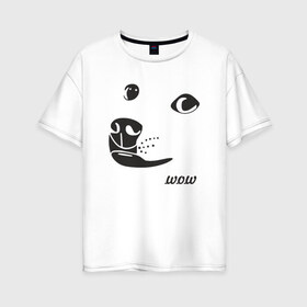 Женская футболка хлопок Oversize с принтом doge wow в Санкт-Петербурге, 100% хлопок | свободный крой, круглый ворот, спущенный рукав, длина до линии бедер
 | doge wow собака воу вау дог