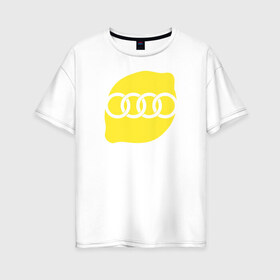Женская футболка хлопок Oversize с принтом AUDI LEMON в Санкт-Петербурге, 100% хлопок | свободный крой, круглый ворот, спущенный рукав, длина до линии бедер
 | audi lemon ауди лемон
