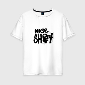 Женская футболка хлопок Oversize с принтом Nice Shot в Санкт-Петербурге, 100% хлопок | свободный крой, круглый ворот, спущенный рукав, длина до линии бедер
 | counter strike | cs | cs go | global offensive