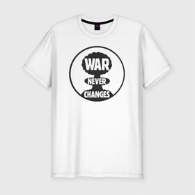 Мужская футболка премиум с принтом War Never Changes в Санкт-Петербурге, 92% хлопок, 8% лайкра | приталенный силуэт, круглый вырез ворота, длина до линии бедра, короткий рукав | 