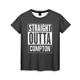 Женская футболка 3D с принтом Straight Outta Compton в Санкт-Петербурге, 100% полиэфир ( синтетическое хлопкоподобное полотно) | прямой крой, круглый вырез горловины, длина до линии бедер | compton | n.w.a. | nwa | outta | straight | голос улиц