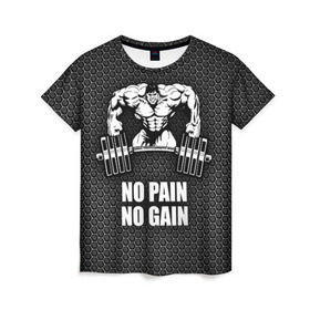 Женская футболка 3D с принтом No pain no gain 2 в Санкт-Петербурге, 100% полиэфир ( синтетическое хлопкоподобное полотно) | прямой крой, круглый вырез горловины, длина до линии бедер | bodybuilding | no pain no gain | train hard | бодибилдинг | качалка | пауэрлифинг | тренажерный | фитнес