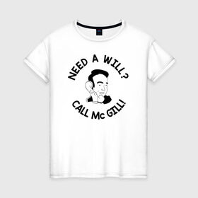 Женская футболка хлопок с принтом NEED A WILL CALL MC GILL! в Санкт-Петербурге, 100% хлопок | прямой крой, круглый вырез горловины, длина до линии бедер, слегка спущенное плечо | better | breaking bad | call | saul | во все тяжкие | звони | солу